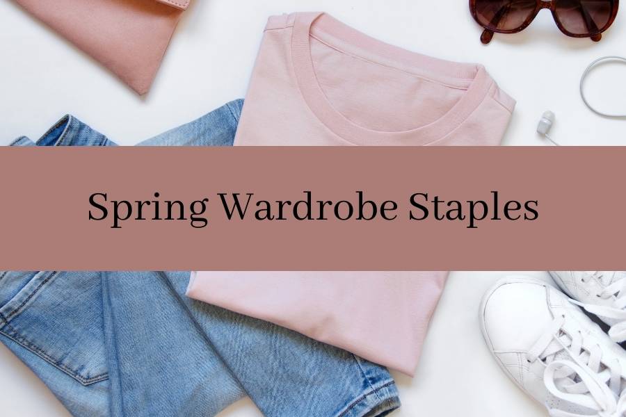 15 Simple Must Have Spring Wardrobe Staples For 2024